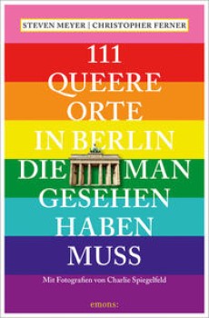 111 QUEERE ORTE IN BERLIN, DIE MAN GESHEN HABEN MUSS von STEVEN MEYER & CHRISTOPHER FERNER