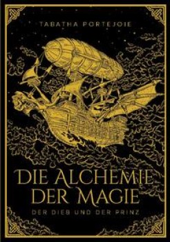 DIE ALCHEMIE DER MAGIE: DER DIEB UND DER PRINZ von TABATHA PORTEJOIE
