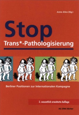 STOP TRANS*-PATHOLOGISIERUNG von ANNE ALLEX (Herausgeberin)