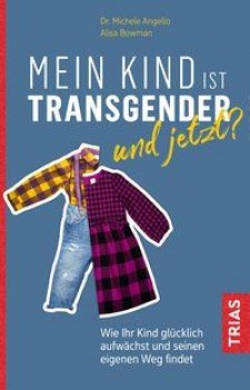 MEIN KIND IST TRANSGENDER - UND JETZT? von MICHELE ANGELLO & ALISA BOWMAN