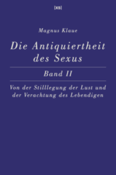 DIE ANTIQUIERTHEIT DES SEXUS - Band II von MAGNUS KLAUE