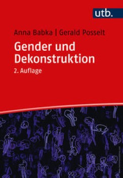 GENDER UND DEKONSTRUKTION von ANNA BABKA & GERALD POSSELT