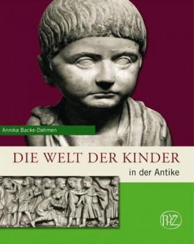 DIE WELT DER KINDER IN DER ANTIKE von ANNIKA BACKE-DAHMEN