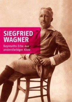 SIEGFRIED WAGNER - BAYREUTHS ERBE AUS ANDERSFARBIGER KISTE
