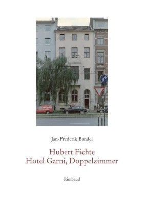 HUBERT FICHTE: HOTEL GARNI, DOPPELZIMMER von JAN-FREDERIK BANDEL