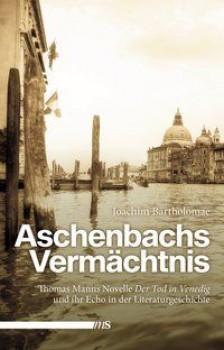 ASCHENBACHS VERMÄCHTNIS von JOACHIM BARTHOLOMAE