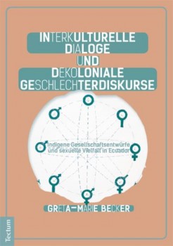 INTERKULTURELLE DIALOGE UND DEKOLONIALE GESCHLECHTERDISKURSE von GRETA-MARIE BECKER