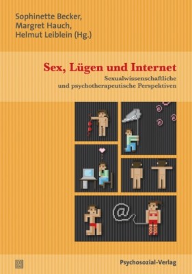 SEX, LÜGEN UND INTERNET von SOPHINETTE BECKER, MARGRET HAUCH & HELMUT LEIBLEIN (HerausgeberInnen)