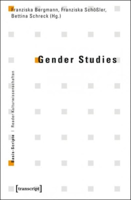 GENDER STUDIES von  FRANZISKA BERGMANN, FRANZISKA SCHÖSSLER & BETTINA SCHRECK (HerausgeberInnen)