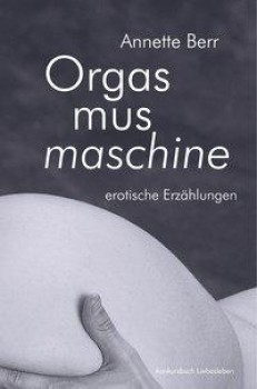 ORGASMUSMASCHINE von ANNETTE BERR