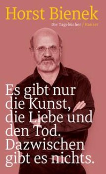 ES GIBT NUR DIE KUNST, DIE LIEBE UND DEN TOD. DAZWISCHEN GIBT ES NICHTS von HORST BIENEK
