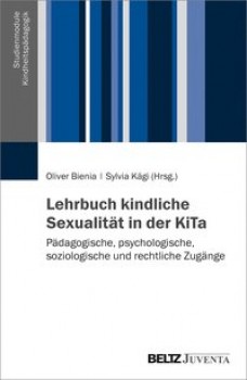 KINDLICHE SEXUALITÄT IN KINDERTAGESEINRICHTUNGEN von OLIVER BIENIA & SYLVIA KÄGI (HerausgeberInnen)