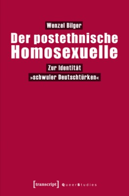 DER POSTETHNISCHE HOMOSEXUELLE von WENZEL BILGER