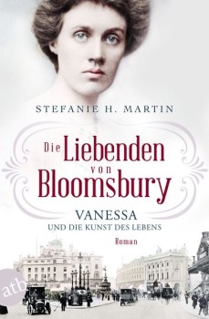 DIE LIEBENDEN VON BLOOMSBURY: VANESSA UND DIE KUNST DES LEBENS von STEFANIE H. MARTIN