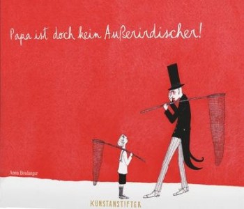 PAPA IST DOCH KEIN AUSSERIRDISCHER von ANNA BOULANGER