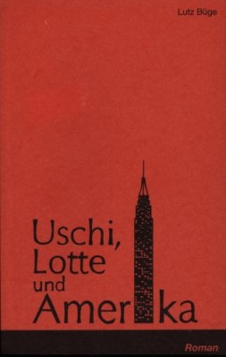 USCHI, LOTTE UND AMERIKA von LUTZ BÜGE