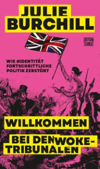 WILLKOMMEN BEI DEN WOKE-TRIBUNALEN von JULIE BURCHILL