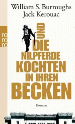 UND DIE NILPFERDE KOCHTEN IN IHREN BECKEN von WILLIAM S. BURROUGHS & JACK KEROUAC
