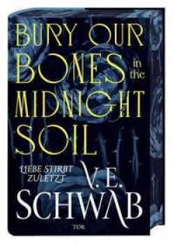 BURY OUR BONES IN THE MIDNIGHT SOIL von V. E. SCHWAB