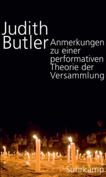 ANMERKUNGEN ZU EINER PERFORMATIVEN THEORIE DER VERSAMMLUNG von JUDITH BUTLER