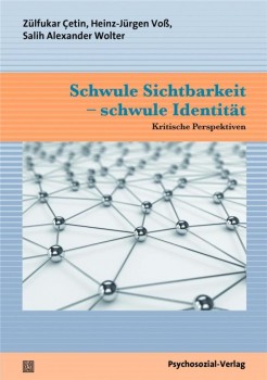 SCHWULE SICHTBARKEIT - SCHWULE IDENTITÄT von ZÜLFÜKAR ÇETIN, HEINZ-JÜRGEN VOSS & SALIH ALEXANDER WOLTER