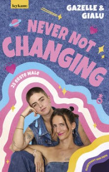NEVER NOT CHANGING. 25 ERSTE MALE von GIALU & GAZELLE
