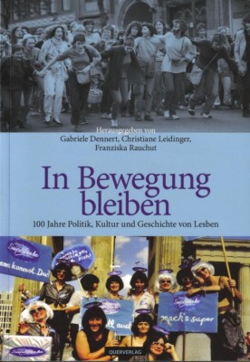 IN BEWEGUNG BLEIBEN - 100 JAHRE POLITIK, KULTUR UND GESCHICHTE VON LESBEN