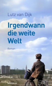 IRGENDWANN DIE WEITE WELT von LUTZ VAN DIJK