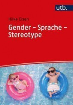 GENDER - SPRACHE - STEREOTYPE von HILKE ELSEN