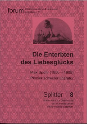DIE ENTERBTEN DES LIEBESGLÜCKS: MAX SPOHR (1850-1905) - PIONIER SCHWULER LITERATUR