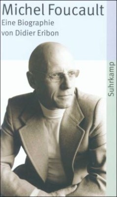 MICHEL FOUCAULT: EINE BIOGRAPHIE von DIDIER ERIBON