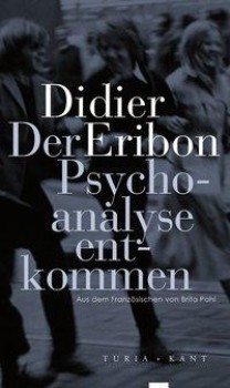 DER PSYCHOANALYSE ENTKOMMEN von DIDIER ERIBON