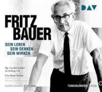 FRITZ BAUER. SEIN LEBEN- SEIN DENKEN - SEIN WIRKEN