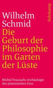 DIE GEBURT DER PHILOSOPHIE IM GARTEN DER LÜSTE von WILHELM SCHMID