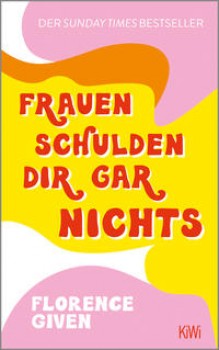 FRAUEN SCHULDEN DIR GAR NICHTS von FLORENCE GIVEN