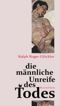 DIE MÄNNLICHE UNREIFE DES TODES von RALPH ROGER GLÖCKLER