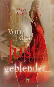 VON DER LUST GEBLENDET von RUTH GOGOLL