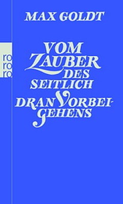 VOM ZAUBER DES SEITLICH DRAN VORBEIGEHENS von MAX GOLDT