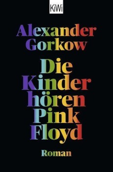DIE KINDER HÖREN PINK FLOYD von ALEXANDER GORKOW