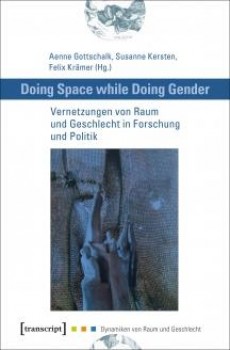 DOING SPACE WHILE DOING GENDER von AENNE GOTTSCHALK, SUSANNE KERSTEN & FELIX KRÄMER (Hg.)