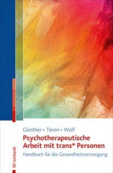 PSYCHOTHERAPEUTISCHE ARBEIT MIT TRANS*PERSONEN von MARI GÜNTHER, KIRSTEN TEREN & GISELA WOLF