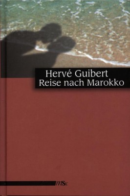 REISE NACH MAROKKO von HERVÉ GUIBERT