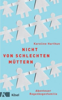 NICHT VON SCHLECHTEN MÜTTERN von KAROLINE HARTHUN