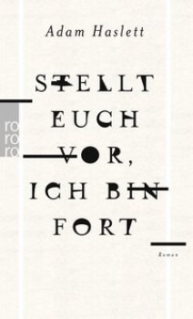 STELLT EUCH VOR, ICH BIN FORT von ADAM HASLETT