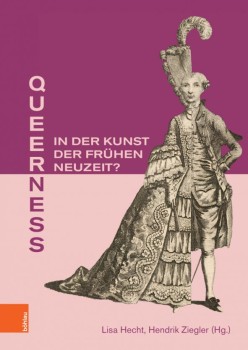QUEERNESS IN DER KUNST DER FRÜHEN NEUZEIT? von LISA HECHT & HENDRIK ZIEGLER (HerausgeberInnen)