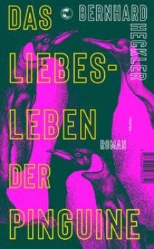 DAS LIEBESLEBEN DER PINGUINE von BERNHARD HECKLER
