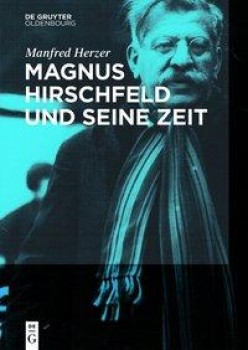 MAGNUS HIRSCHFELD UND SEINE ZEIT von MANFRED HERZER