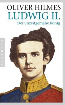 LUDWIG II. DER UNZEITGEMÄSSE KÖNIG von OLIVER HILMES