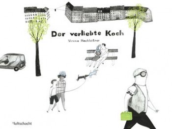 DER VERLIEBTE KOCH von VERENA HOCHLEITNER