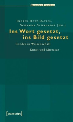 INS WORT GESETZT, INS BILD GESETZT von INGRID HOTZ-DAVIES & SCHAMMA SCHAHADAT (HerausgeberInnen)